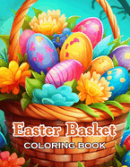 Easter Basket Coloring Book: New Edition And Unique High-quality illustrations, Fun, Stress Relief And Relaxation Coloring Pages