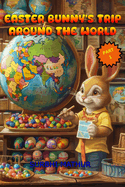 Easter Bunny's Trip Around The World: Part 1: Part One of "The Enchanted Easterland" Series