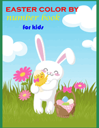 easter color by number book for kids: A Fun Easter Color By Number Coloring Book With rabbit, Easter eggs, easter bunny Coloring Books For Kids Happy Easter Activity Book for Childrens