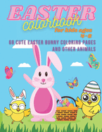 Easter ColorBook For Kids Ages 4-8: 68 Cute Easter Bunny Coloring Pages And Other Animals.: Easter Colorbook for boys and girls with cute Easter bunnies coloring pages and other animals that' easy to color for children.