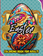 Easter Coloring Book For Adults: Beautiful and Unique Designs with Easter Baskets, Eggs Creativity and Stress Relief