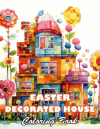 Easter Decorated House Coloring Book: 100+ High-Quality and Unique Colouring Pages
