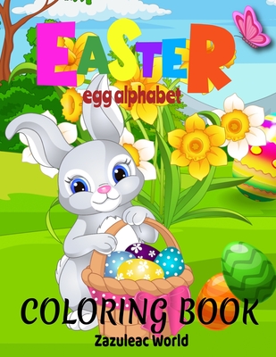 Easter Egg Alphabet Coloring Book for Kids - World, Zazuleac, and Zazuleac, Elizabeth, and Zazuleac, Eleanor