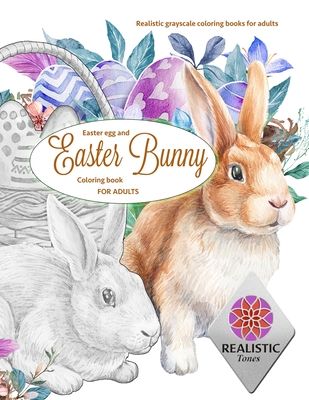 EASTER Egg and Easter bunny coloring book for adults Realistic grayscale coloring books for adults - Tones, Realistic