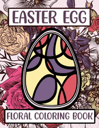 Easter Egg Floral Coloring Book: 50 Pages of Stress Relief & Relaxation