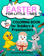 Easter For Little Ones: Spring and Easter Themed Coloring Book for Toddlers and Preschoolers with beautiful pages of Easter eggs, Bunnies, Chicken, Flowers, Butterflies, Fairies for ages 2 to 5