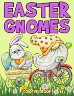 Easter Gnomes Coloring Book: Easter Coloring Book for Kids Featuring Cute Easter Gnomes and Friends