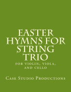 Easter Hymns for String Trio: For Violin, Viola, and Cello