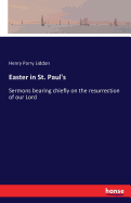 Easter in St. Paul's: Sermons bearing chiefly on the resurrection of our Lord