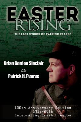 Easter Rising: The Last Words of Patrick Pearse - Sinclair, Brian Gordon