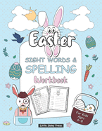 Easter Sight Words and Spelling Workbook for Kids Ages 6-8: A Gorgeous Easter Activity Book For Kids Ages 6-8, this workbook is the great tool for helping english learners to write and Spell Essential Words also is an Easter gift version