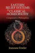 Eastern Belief Systems and Classical Homeopathy: Comparative Philosophies
