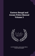 Eastern Bengal and Assam Police Manual Volume 3