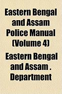 Eastern Bengal and Assam Police Manual Volume 4 - Department, Eastern Bengal and Assam (in