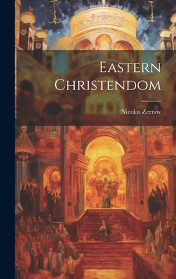 Eastern Christendom - Zernov, Nicolas