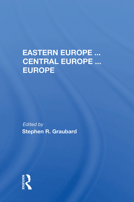 Eastern Europe . . . Central Europe . . . Europe - Graubard, Stephen R