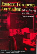 Eastern European Journalism: Before, During and After Communism