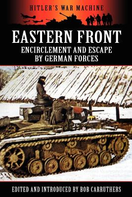 Eastern Front: Encirclement and Escape by German Forces - Carruthers, Bob (Editor)