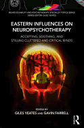 Eastern Influences on Neuropsychotherapy: Accepting, Soothing, and Stilling Cluttered and Critical Minds