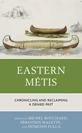 Eastern M?tis: Chronicling and Reclaiming a Denied Past