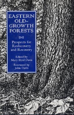 Eastern Old-Growth Forests: Prospects for Rediscovery and Recovery - Davis, Mary Byrd (Editor), and Comers, Steve (Contributions by), and Schaadt, Charles (Contributions by)