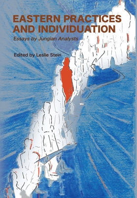 Eastern Practices and Individuation: Essays by Jungian Analysts - Stein, Leslie (Editor), and Stein, Murray (Contributions by), and Corbett, Lionel (Contributions by)