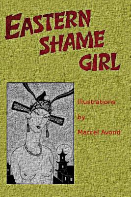 Eastern Shame Girl - Anonymous, and Avond, Marcel (Illustrator), and Demorant, George Soulie (Translated by)