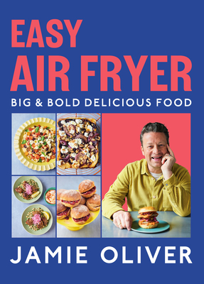 Easy Air Fryer: Big & Bold Delicious Food - Oliver, Jamie