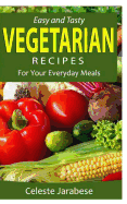 Easy and Tasty Vegetarian Recipes: For Your Everyday Meals