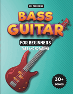 Easy Bass Guitar Songbook For Kids And Beginners: 30+ Easy And Fun Songs To Play (Notation + Tablature)