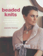 Easy Beaded Knits: Fun and Fashionable Embellished Designs for the Novice Knitter