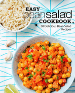 Easy Bean Salad Cookbook: 50 Delicious Bean Salad Recipes