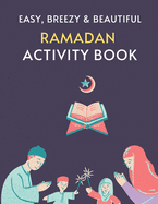 Easy, Breezy & Beautiful Ramadan Activity Book: : Get Back Your 'WoW' with Simple, Impartial and Islamic Activity Book for little Kids!