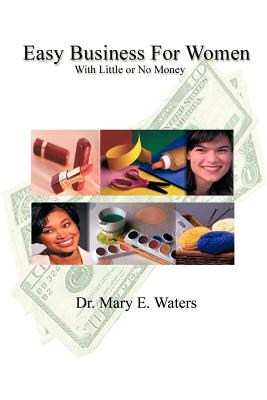 Easy Business for Women with Little or No Money - Waters, M E