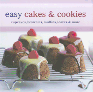 Easy Cakes & Cookies: Cupcakes, Brownies, Muffins, Loaves & More