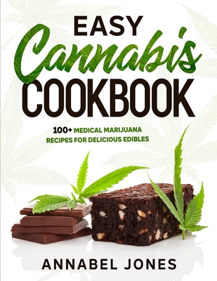 Easy Cannabis Cookbook: 100+ medical marijuana recipes for delicious edibles - Jones, Annabel