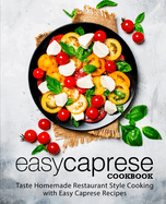 Easy Caprese Cookbook: Taste Homemade Restaurant Style Cooking with Easy Caprese Recipes (2nd Edition)