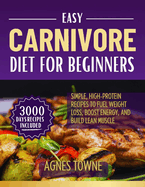 Easy Carnivore Diet for Beginners: Simple, High-Protein Recipes to Fuel Weight Loss, Boost Energy, and Build Lean Muscle