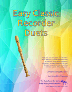 Easy Classic Recorder Duets: With one very easy part, and the other more difficult. Comprises favourite melodies from the world's greatest composers arranged especially for two descant recorders, starting with the easiest.