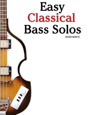 Easy Classical Bass Solos: Featuring Music of Bach, Mozart, Beethoven, Tchaikovsky and Others. in Standard Notation and Tablature. - Marc