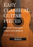 Easy Classical Guitar pieces Book 1: 50 pieces in standard notation and tablature