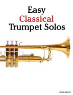 Easy Classical Trumpet Solos: Featuring Music of Bach, Brahms, Pachelbel, Handel and Other Composers