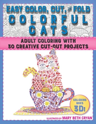 Easy Color, Cut, and Fold Colorful Cats: 30 Creative Cut-Out Projects for Everyone - Cryan, Mary Beth
