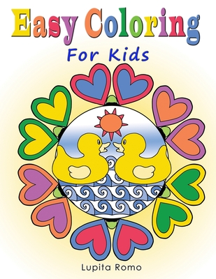 Easy Coloring for Kids: A Relaxing Coloring Book for Active Children; Full of Fun, Easy, and Relaxing Mandalas. Also Ideal for Beginners and Seniors - Romo, Lupita