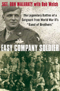 Easy Company Soldier: The Legendary Battles of a Sergeant from World War II's "Band of Brothers" - Malarkey, Don, and Welch, Bob