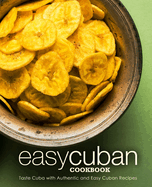 Easy Cuban Cookbook: Taste Cuba with Authentic and Easy Cuban Recipes
