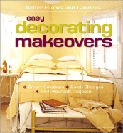 Easy Decorating Makeovers: Smart Solutions, Quick Changes, Do-It-yourself Projects