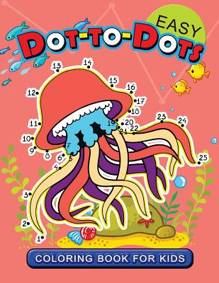 Easy Dot to Dot Coloring Book for Kids: connect the dot Animal Coloring Books for Ages toddlers 2-4, 4-8, 9-12 (Pet, Farm Animal and Sea life) - Coloring Pages for Kids, and Jupiter Coloring, and Coloring Pages for Toddlers