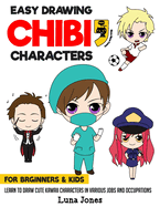 Easy Drawing Chibi Characters for Beginners & Kids: Learn to Draw Cute Kawaii Characters in Various Jobs and Occupations