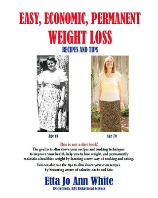 Easy, Economic, Permanent Weight Loss: Recipes and Tips - White, Etta Jo Ann